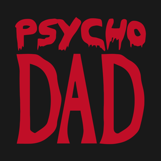 Psycho Dad by Ramateeshop