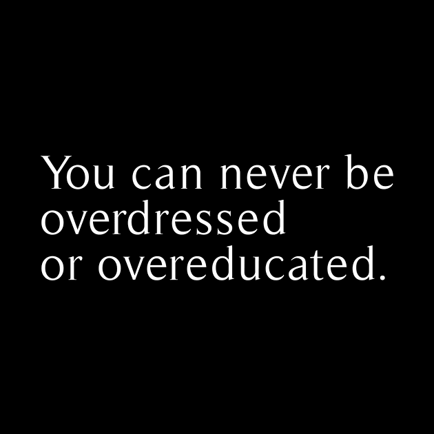 you can never be overdressed or overeducated by revertunfgttn