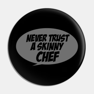 Never trust a skinny chef Pin