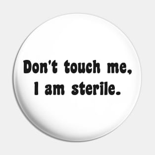 Don't touch me I am sterile Pin