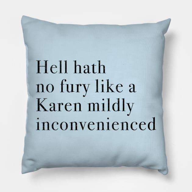 Hell hath no fury like a Karen mildly inconvenienced Pillow by BodinStreet