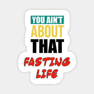 You Ain’t About That Fasting Lifed Magnet