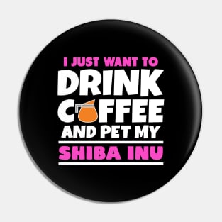 I just want to drink coffee and pet my shiba inu Pin
