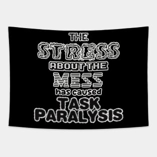 The stress about the mess has caused task paralysis! Tapestry