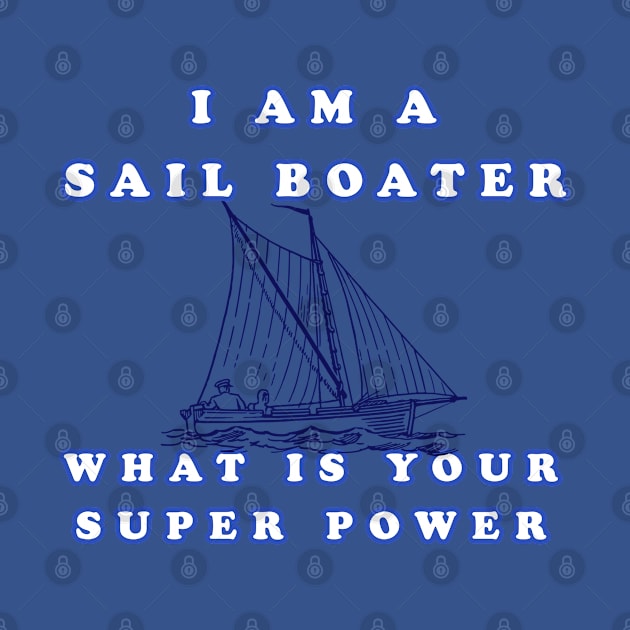 I Am A Sail Boater What Is Your Super Power by KeysTreasures