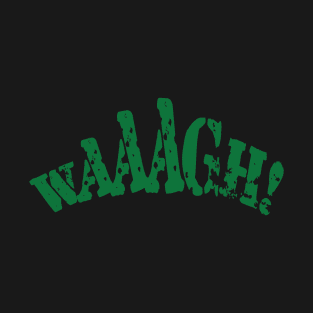 Waaagh - Green T-Shirt