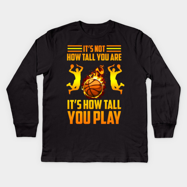 It S Not How Tall You Are Shirt For Basketball Player Basketball