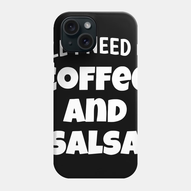 All I Need Is Coffee And Salsa Phone Case by Ramateeshop