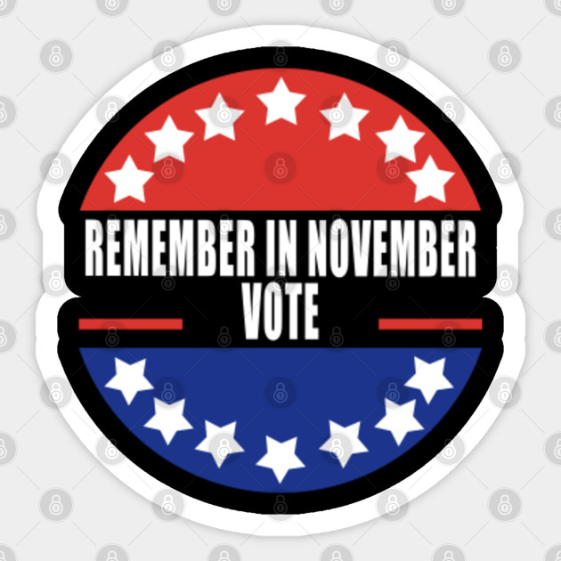 Remember In November Vote Us Presidential Election Voter Registration Election Day Register To Vote 2020 Remember The 3rd Of November 2020 Sticker Teepublic Au