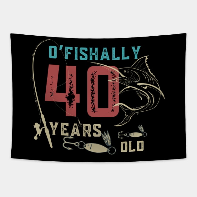 O’fishally 40 Years Old, Funny Fishing Dad Grandpa Birthday Gift Tapestry by JustBeSatisfied