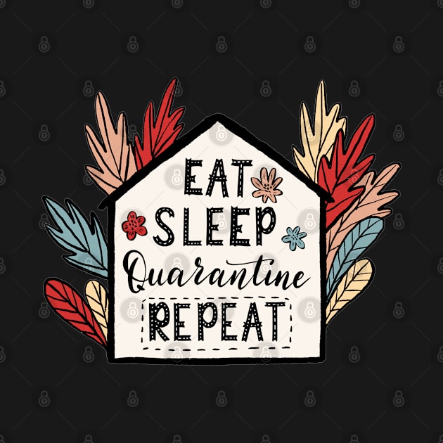 Eat,Sleep,Quarantine Repeat Quote Artwork by Artistic muss