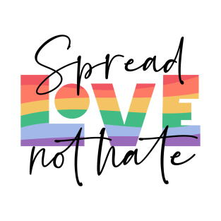 Spread love not hate; rainbow; pridel pride month; gay; queer; lgbt T-Shirt