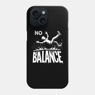 Find Your Balance, No Balance Phone Case