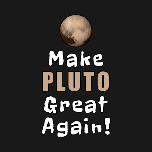 Make Pluto Great Again T-Shirt