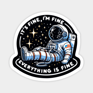 Chill Astronaut Motif: "Cosmic Composure" - It's Fine, I'm Fine Everything Is Fine Magnet