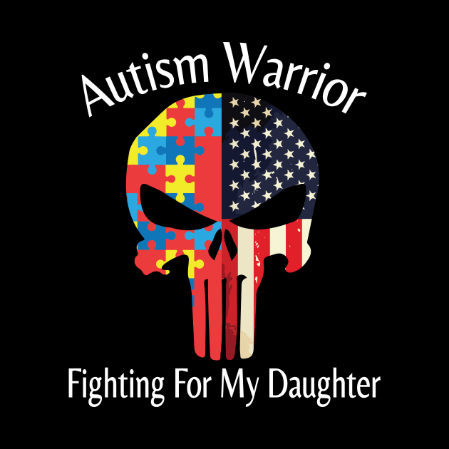 Autism Warrior Fighting For My Daughter Happy Autism Awareness Month Day American Father Parent Day by hoaikiu