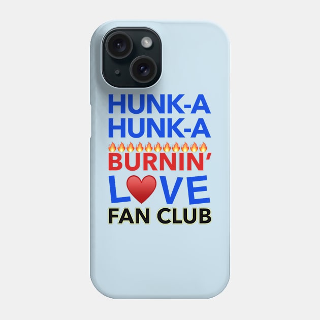 Hunk-A Hunk-A Burnin' Love Fan Club Phone Case by Golden Girls Quotes