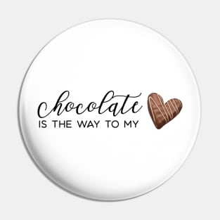 Chocolate Is The Way to My Heart Pin