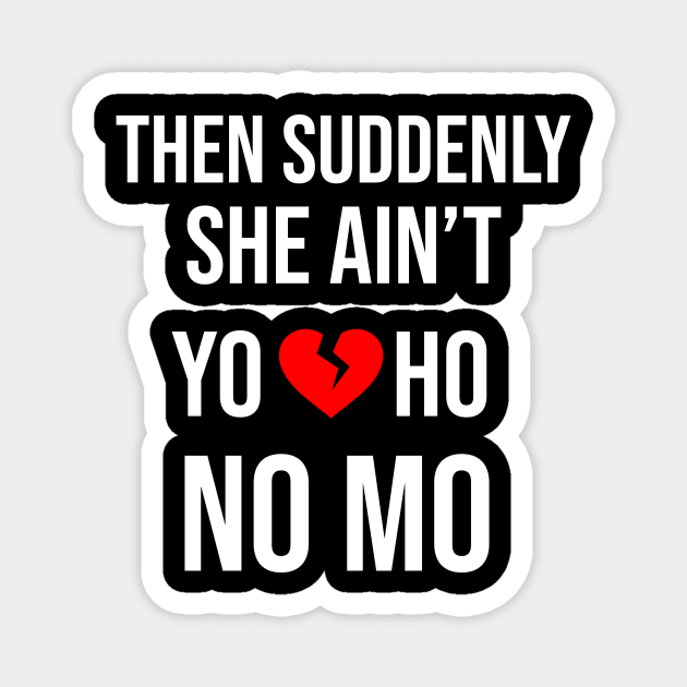 She Aint Yo Ho No Mo Magnet by Great Bratton Apparel