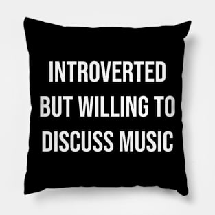 Introverted But Willing To Discuss Music Pillow