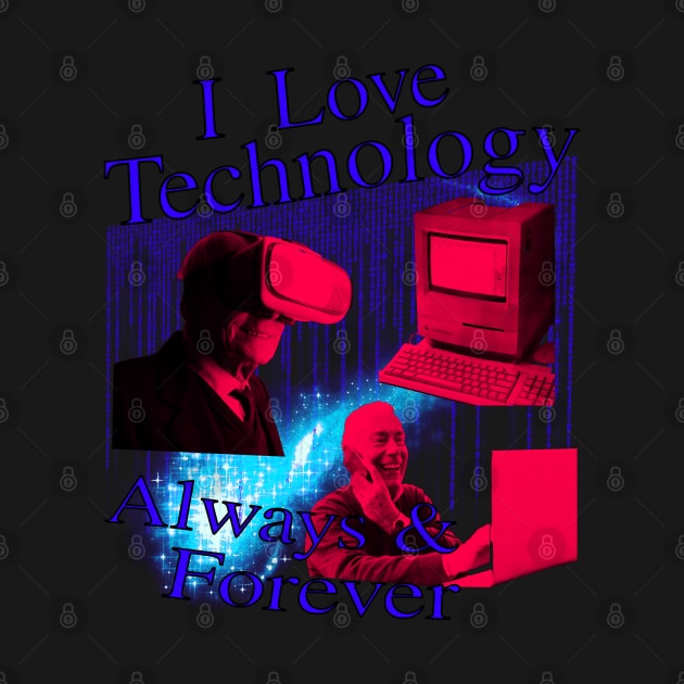 I Love Technology Always And Forever by blueversion