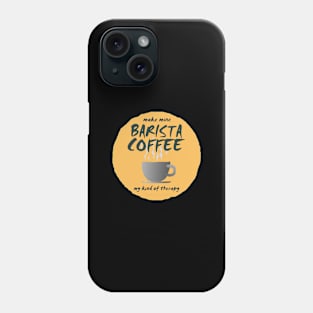 Make Mine BARISTA COFFEE-02 Phone Case