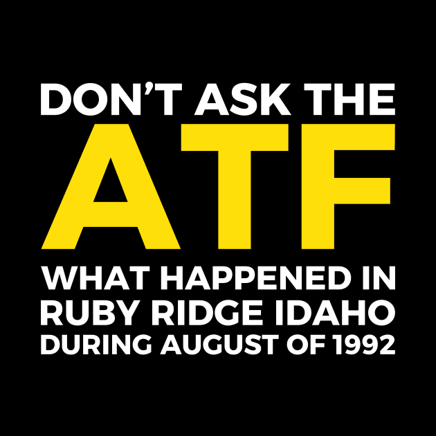 Don't ask the ATF what happened in Ruby Ridge, idaho by Pikalaolamotor