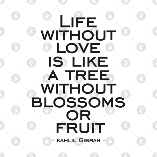 Life without love is like a tree without blossoms or fruit by naraka