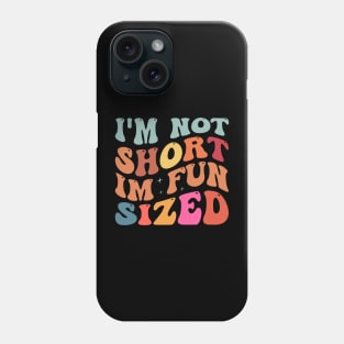 I'm Not Short I'm Fun Sized Phone Case
