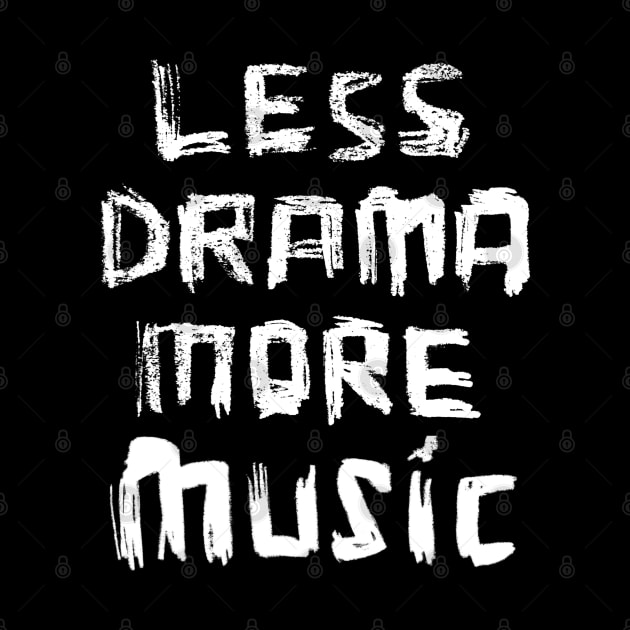 Less Drama More Music by badlydrawnbabe