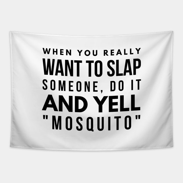 When You Really Want To Slap Someone Do It And Yell Mosquito - Funny Sayings Tapestry by Textee Store