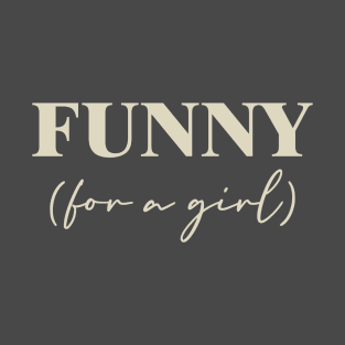 Funny For A Girl T-Shirt