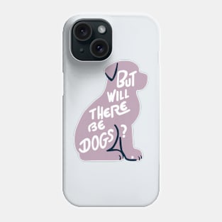 But will there be dogs Phone Case