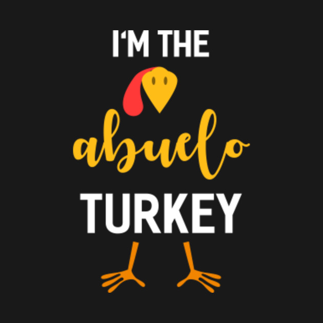 Disover I'm The Abuelo Turkey Costume Family Gifts Thanksgiving - Gift For Abuelo - T-Shirt