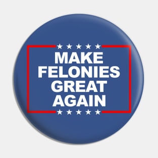 Make Felonies Great Again Pin