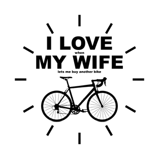 I love when my wife lets me buy another bike T-Shirt