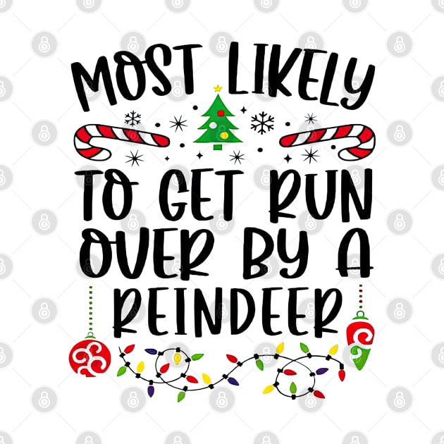 Most Likely To Get Run Over By A Reindeer Funny Christmas by cyberpunk art