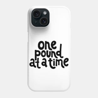 One Pound at a Time - Workout Fitness Motivation Quote Phone Case
