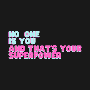 No One Is You And That's Your Superpower T-Shirt