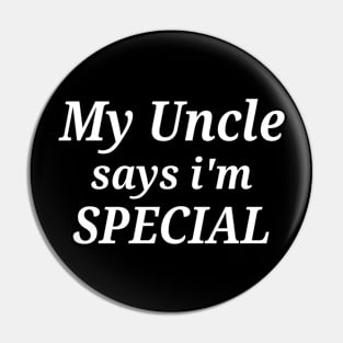 Funny My Uncle Says I'm Special Pin