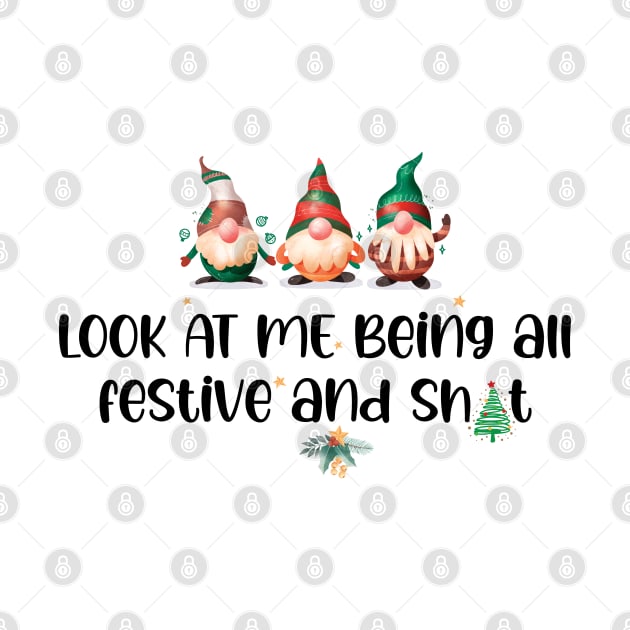 Look At Me Being All Festive And Sh/t - Funny Christmas Quotes by chidadesign