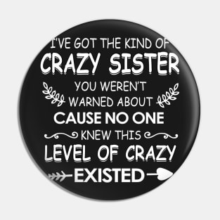I've got The kind of crazy sister you weren't cause no one knew Pin