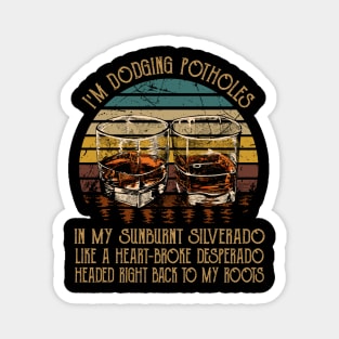 I'm Dodging Potholes In My Sunburnt Silverado Whiskey Glasses Graphic Magnet