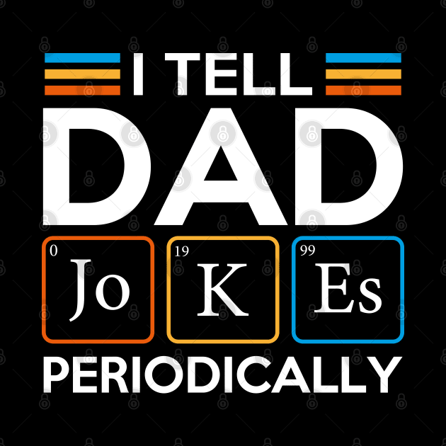 I Tell Dad Jokes Periodically by DragonTees