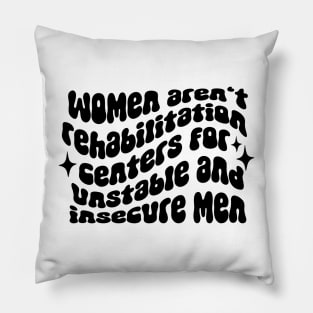 Women aren't rehabilitation centers Pillow