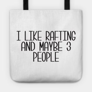 I Like Rafting And Maybe 3 People Tote