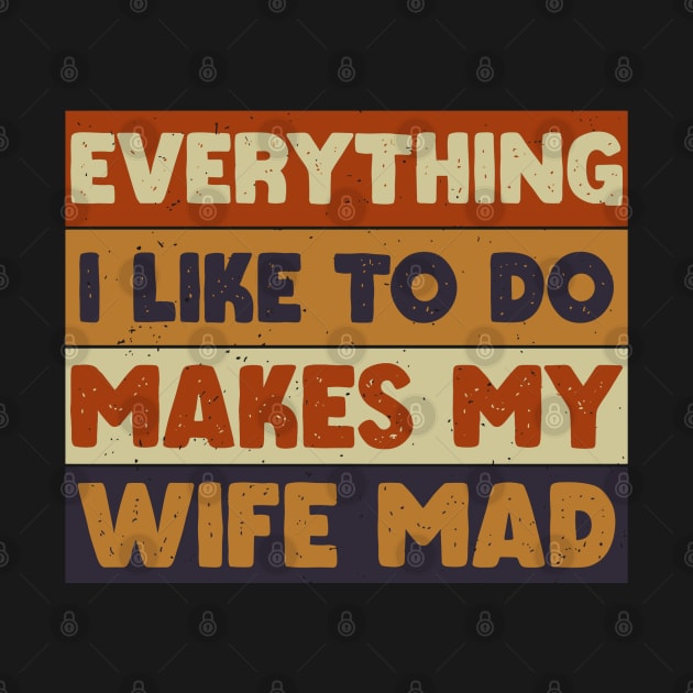 Everything I Like To Do Makes My Wife Mad by rhazi mode plagget