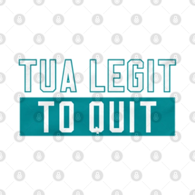 Tua Legit to Quit by jordan5L