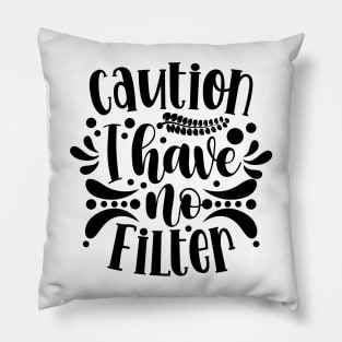 Caution I Have No Filter v2 Pillow