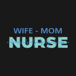 Wife Mom and Nurse T-Shirt